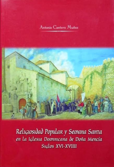 RELIGIOSIDAD POPULAR Y SEMANA SANTA EN LA IGLESIA DOMINICANA DE DOÑA MENCIA. Siglos XVI-XVIII - CANTERO MUÑOZ, Antonio