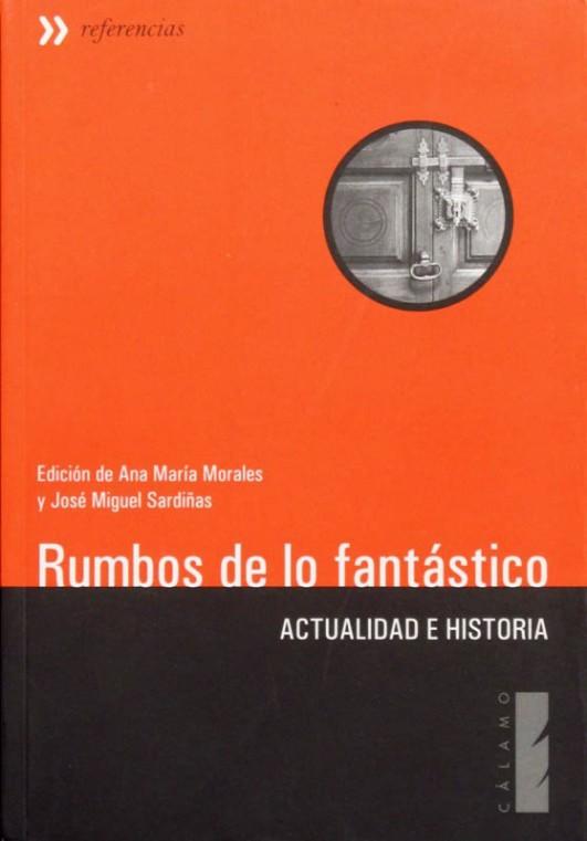 RUMBOS DE LO FANTASTICO. Actualidad e historia. (NUEVO) - MORALES, Ana Maria. SARDIÑAS, Jose Miguel (dirs.)