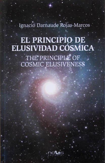 EL PRINCIPIO DE ELUSIVIDAD CÓSMICA - THE PRINCIPLE OF COSMIC ELUSIVENESS (Bilingüe - Bilingual / Firmado por el autor - Signed by the author / COMO NUEVO - LIKE NEW) - DARNAUDE ROJAS-MARCOS, Ignacio