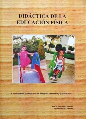 DIDACTICA DE LA EDUCACION FISICA. Los deportes alternativos en Infantil, Primaria y Secundaria. (...