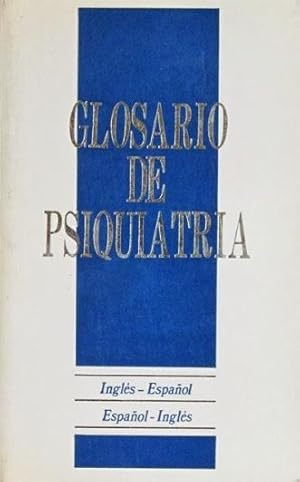 GLOSARIO DE PSIQUIATRIA INGLES-ESPAÑOL ESPAÑOL -INGLES. ( Nuevo )