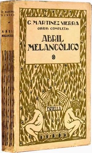 ABRIL MELANCOLICO. (Col. Obras Completas de G. Martinez Sierra) (Edicion de 1921 / EXCELENTE ESTADO)