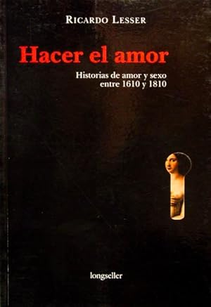 HACER EL AMOR. Historias de amor y sexo entre 1610 y 1810. ( NUEVO )