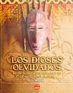 LOS DIOSES OLVIDADOS. Mitos y creencias mas alla de la antigüedad clasica. (NUEVO)