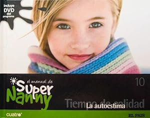 EL MANUAL DE SUPER NANNY. 10. Tiempo de calidad. LA AUTOESTIMA. (incluye DVD del programa). (NUEVO)