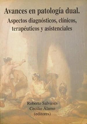 AVANCES EN PATOLOGIA DUAL. Aspectos diagnosticos, clinicos, terapeuticos y asistenciales