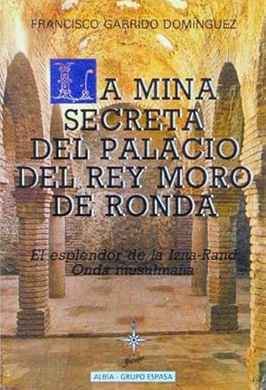 LA MINA SECRETA DEL PALACIO DEL REY MORO DE RONDA. El esplendor de la Izna-Rand. Onda musulmana. ...