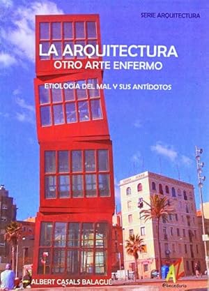 LA ARQUITECTURA: OTRO ARTE ENFERMO. Etiologia del mal y sus antidotos