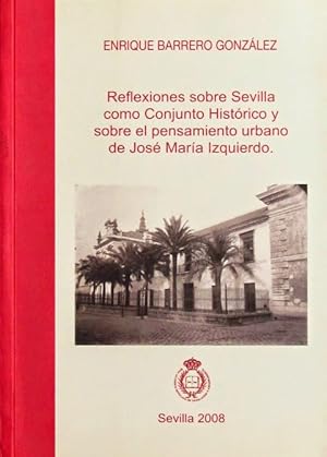 REFLEXIONES SOBRE SEVILLA COMO CONJUNTO HISTORICO Y SOBRE EL PENSAMIENTO URBANO DE JOSE MARIA IZQ...