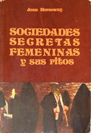 LAS SOCIEDADES SECRETAS FEMENINAS Y SUS RITOS. (Muy buen estado)