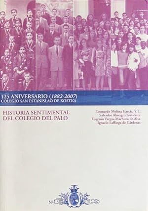 HISTORIA SENTIMENTAL DEL COLEGIO DEL PALO. 125 Aniversario (1882-2007). Colegio San Estanislao de...