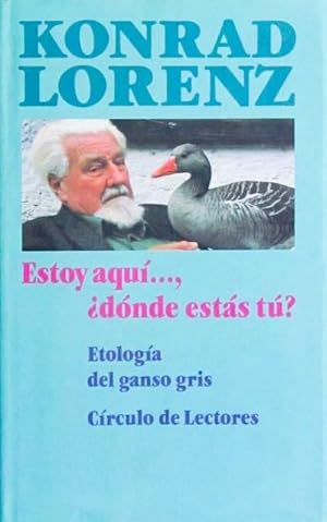 ESTOY AQUÍ, ¿DONDE ESTAS TU?. Etologia del ganso gris. (Como nuevo)