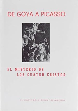 DE GOYA A PICASSO. El misterio de los cuatro cristos. (COMO NUEVO)