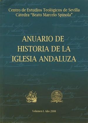 ANUARIO DE HISTORIA DE LA IGLESIA ANDALUZA. Volumen I. Año 2008