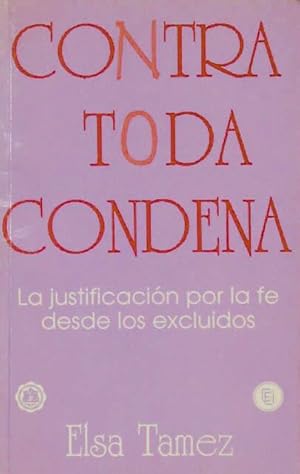 CONTRA TODA CONDENA. La justificacion por la fe desde los excluidos