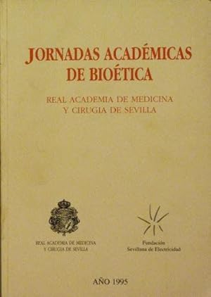 JORNADAS ACADEMICAS DE BIOETICA. Real Academia de Medicina y Cirujia de Sevilla.