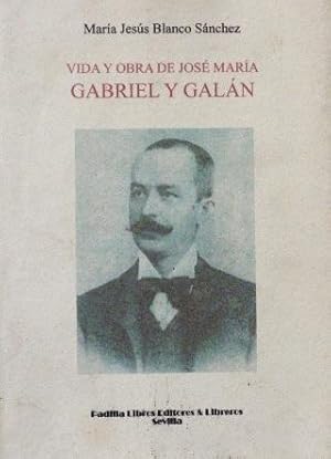 VIDA Y OBRA DE JOSE MARIA GABRIEL Y GALAN (Firmado por el autor)