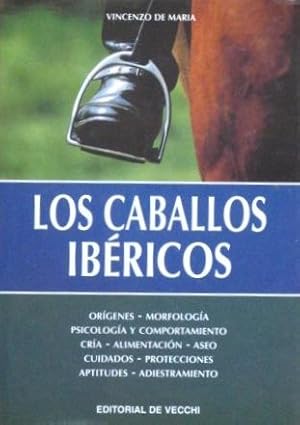 LOS CABALLOS IBERICOS. Origenes - Morfologia - Psicologia y comportamiento - Cria - Alimentacion ...