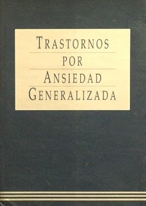 TRASTORNOS POR ANSIEDAD GENERALIZADA