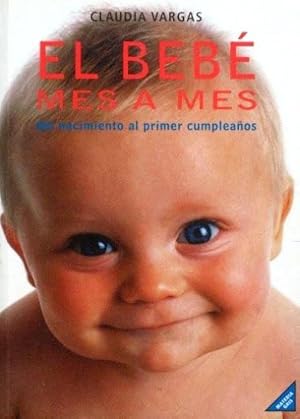 EL BEBE MES A MES. Del nacimiento al primer cumpleaños