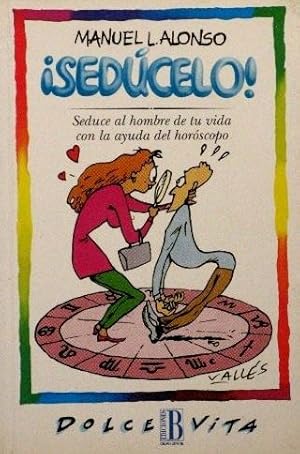 ¡ SEDUCELO ! Seduce al hombre de tu vida con la ayuda del horoscopo