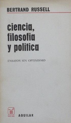 CIENCIA, FILOSOFIA Y POLITICA. Ensayos sin optimismo