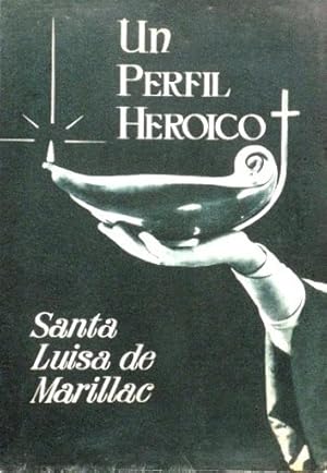 UN PERFIL HEROICO. SANTA LUISA DE MARILLAC