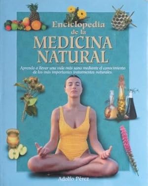 ENCICLOPEDIA DE LA MEDICINA NATURAL. Aprende a llevar una vida mas sana mediante el conocimiento ...