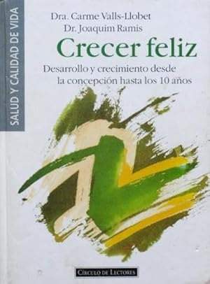 CRECER FELIZ. Desarrollo y crecimiento desde la concepcion hasta los 10 años