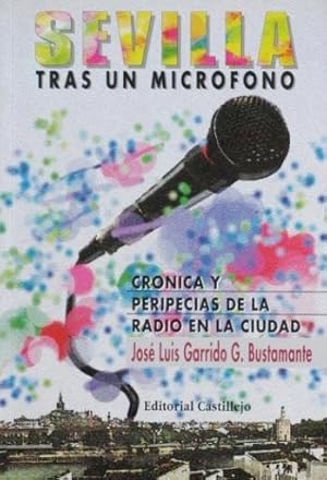 SEVILLA TRAS UN MICROFONO. Cronica y peripecias de la radio en la ciudad. (NUEVO)