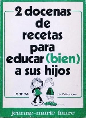 2 DOCENAS DE RECETAS PARA EDUCAR (BIEN) A SUS HIJOS