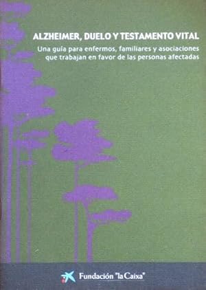 ALZHEIMER, DUELO Y TESTAMENTO VITAL. Una guia para enfermos, familiares y asociaciones que trabaj...