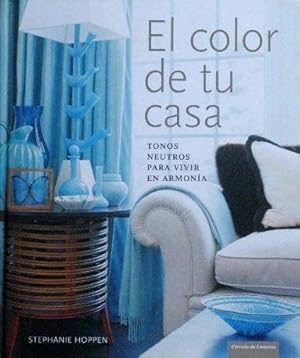 EL COLOR DE TU CASA. Tonos neutros para vivir en armonia. (NUEVO)