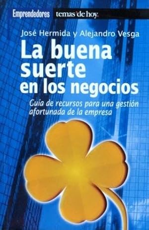 LA BUENA SUERTE EN LOS NEGOCIOS. Guia de recursos para una gestion afortunada de la empresa. (COM...