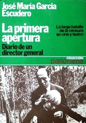 LA PRIMERA APERTURA. Diario de un director general. La larga batalla de la censura en cine y teatro