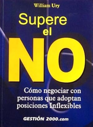 SUPERE EL NO. Como negociar con personas que adoptan posiciones inflexibles