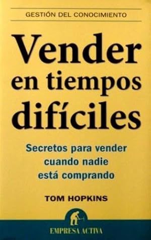 VENDER EN TIEMPOS DIFICILES. Secretos para vender cuando nadie esta comprando. (NUEVO)