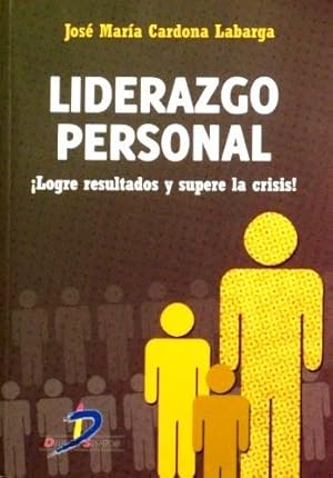 LIDERAZGO PERSONAL. Logre resultados y supere la crisis