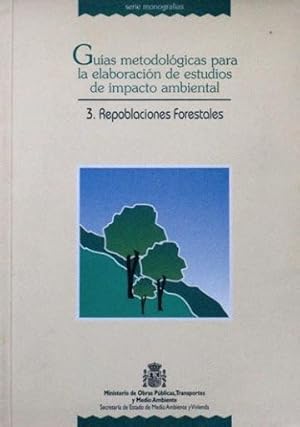 GUIAS METODOLOGICAS PARA LA ELABORACION DE ESTUDIOS DE IMPACTO AMBIENTAL. 3. REPOBLACIONES FOREST...