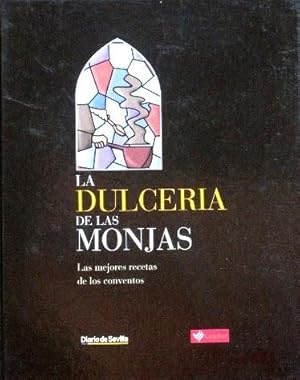 LA DULCERIA DE LAS MONJAS. Las mejores recetas de los conventos