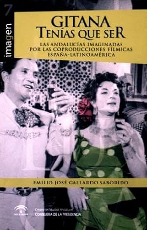 GITANA TENIAS QUE SER. Las Andalucias imaginadas por las coproducciones filmicas España-Latinoame...