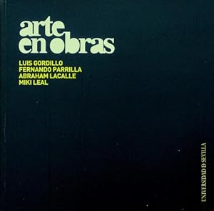 ARTE EN OBRAS. Luis Gordillo. Fernando Parrilla. Abraham Lacalle. Miki Leal (Firmado por los 4 ar...