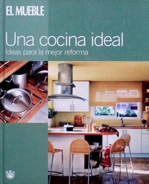 UNA COCINA IDEAL. Ideas para la mejor reforma