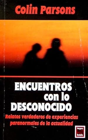 ENCUENTROS CON LO DESCONOCIDO. Relatos verdaderos de experiencias paranormales de la actualidad