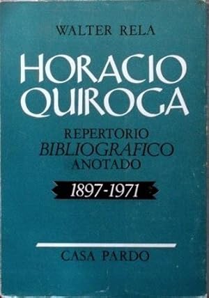 HORACIO QUIROGA. Repertorio bibliografico anotado 1897-1971