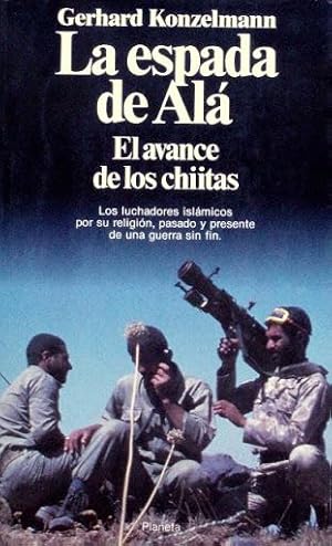 LA ESPADA DE ALA. EL AVANCE DE LOS CHIITAS. Los luchadores islamicos por su religion, pasado y pr...