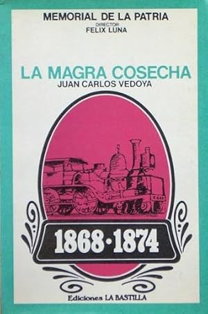 LA MAGRA COSECHA 1868-1874 (Colección MEMORIAL DE LA PATRIA, director Felix Luna)