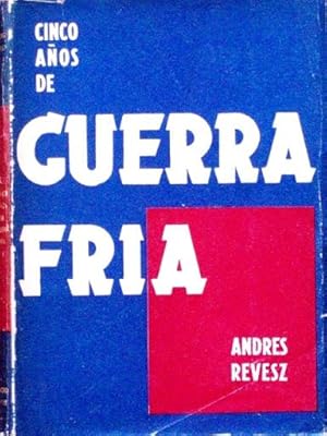 CINCO AÑOS DE GUERRA FRIA