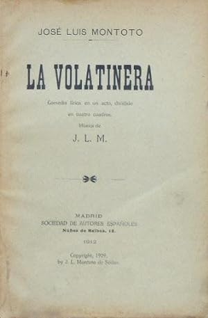 LA VOLATINERA. Comedia lirica en un acto, dividido en cuatro cuadros. Musica de J.L.M.