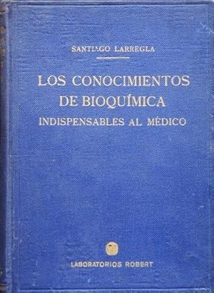 LOS CONOCIMIENTOS DE BIOQUIMICA INDISPENSABLES AL MEDICO